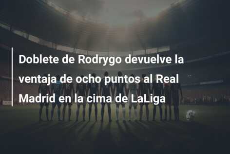Doblete de Rodrygo devuelve la ventaja de ocho puntos al Real Madrid en la cima de LaLiga