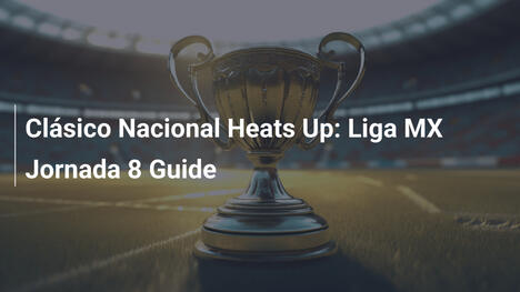 Clásico Nacional si Infiamma: Guida alla Jornada 8 di Liga MX