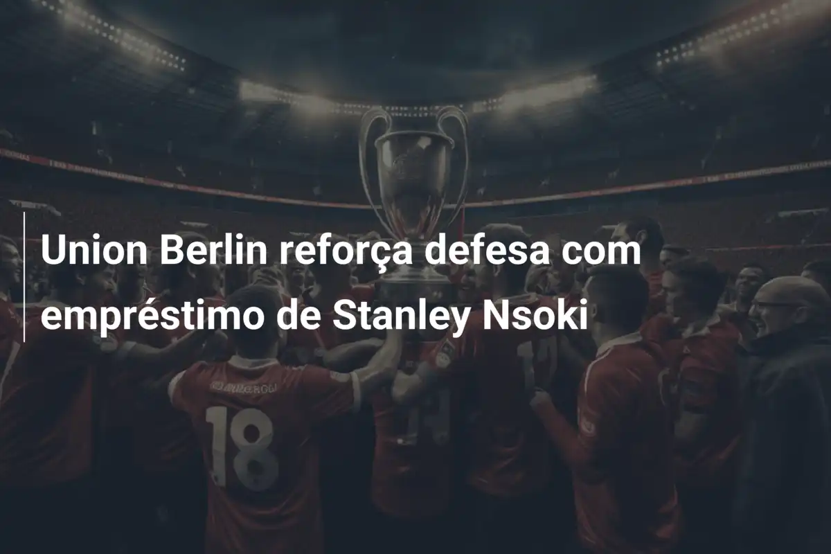Union Berlin reforça defesa com empréstimo de Stanley Nsoki