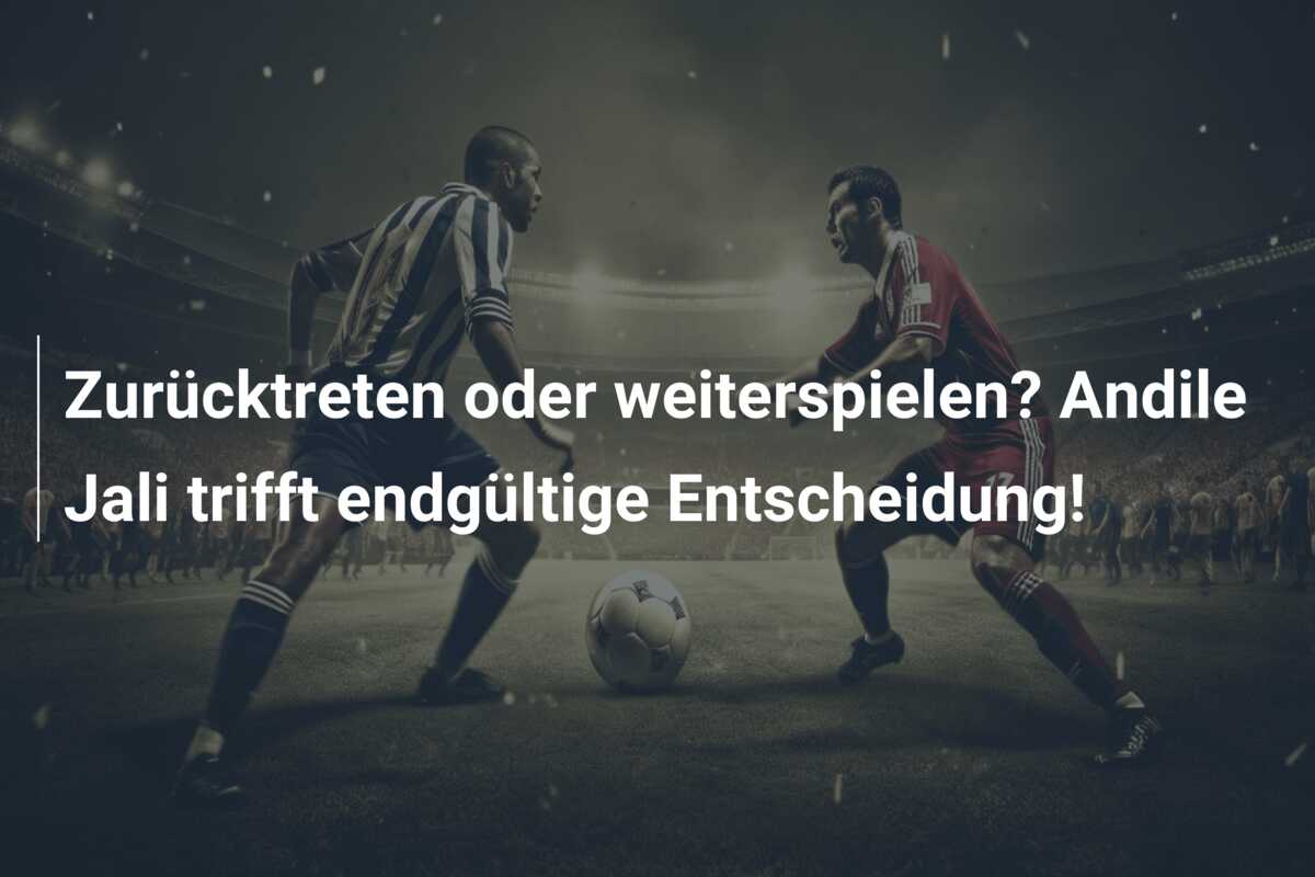 Zurücktreten oder weiterspielen? Andile Jali trifft endgültige Entscheidung!