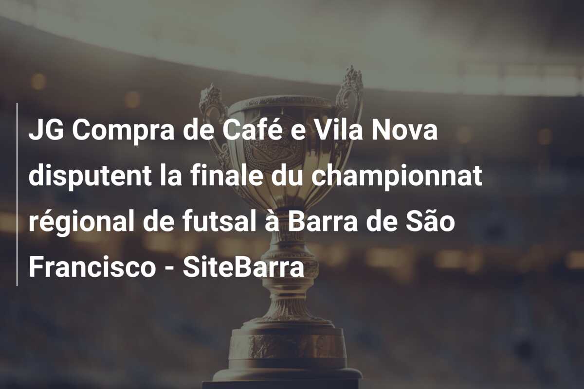 JG Compra de Café e Vila Nova disputent la finale du championnat régional de futsal à Barra de São Francisco – SiteBarra