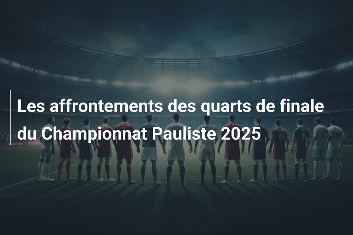 Les affrontements des quarts de finale du Championnat Pauliste 2025