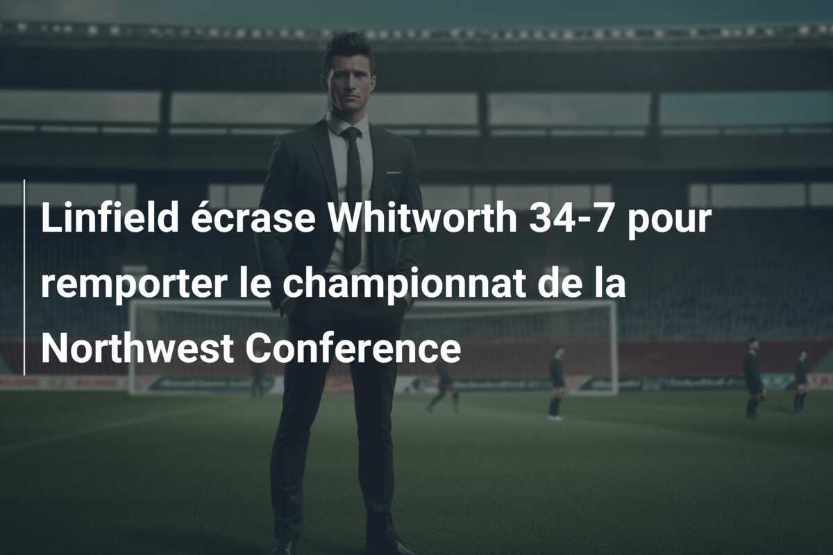 Linfield écrase Whitworth 34-7 pour remporter le championnat de la Northwest Conference