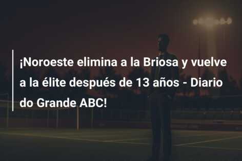 ¡Noroeste elimina a la Briosa y vuelve a la élite después de 13 años – Diario do Grande ABC!