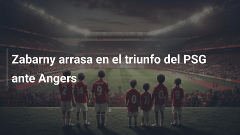 Zabarny arrasa en el triunfo del PSG ante Angers