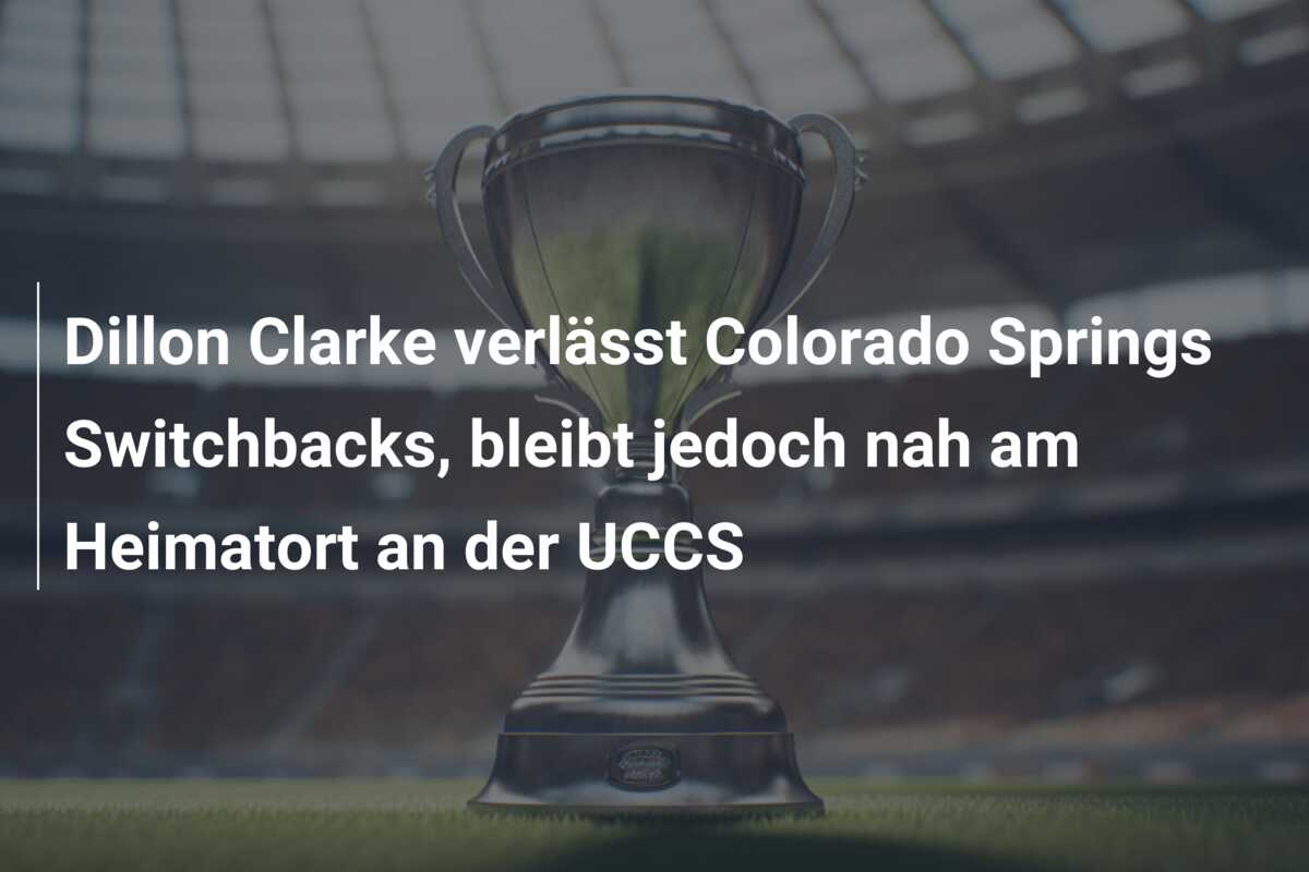 Dillon Clarke verlässt Colorado Springs Switchbacks, bleibt jedoch nah am Heimatort an der UCCS