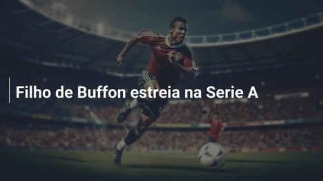 Filho de Buffon estreia na Serie A