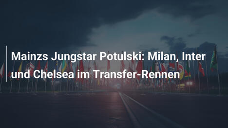 Mainzs Jungstar Potulski: Milan, Inter und Chelsea im Transfer-Rennen