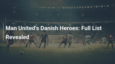 Gli Eroi Danesi del Manchester United: Lista Completa
