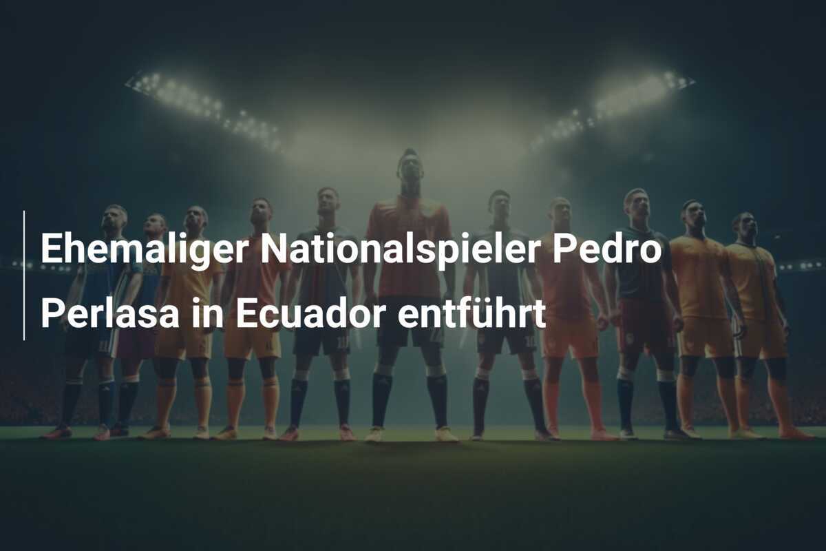 Ehemaliger Nationalspieler Pedro Perlasa in Ecuador entführt