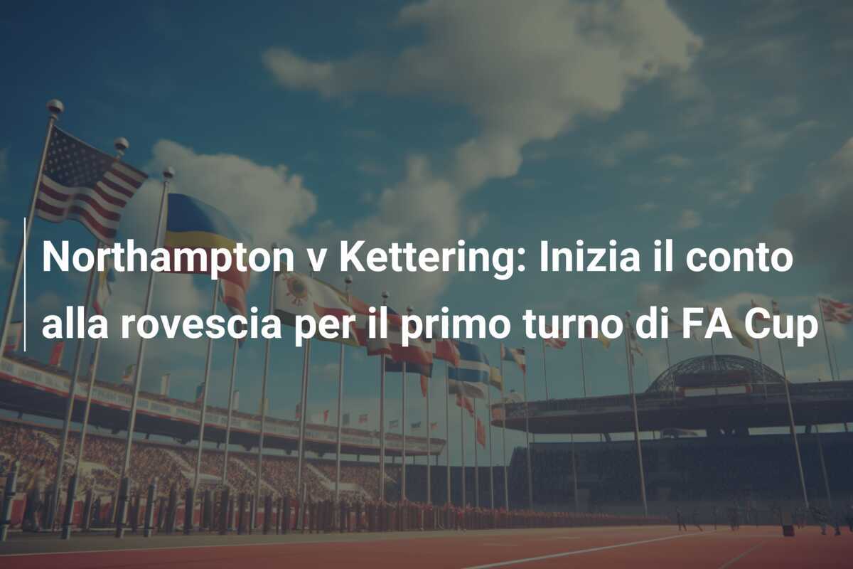 Northampton v Kettering: Inizia il conto alla rovescia per il primo turno di FA Cup