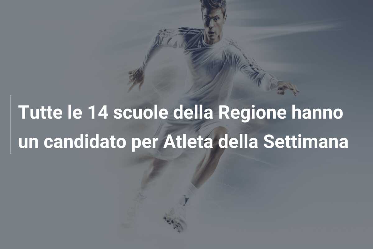 Tutte le 14 scuole della Regione hanno un candidato per Atleta della Settimana