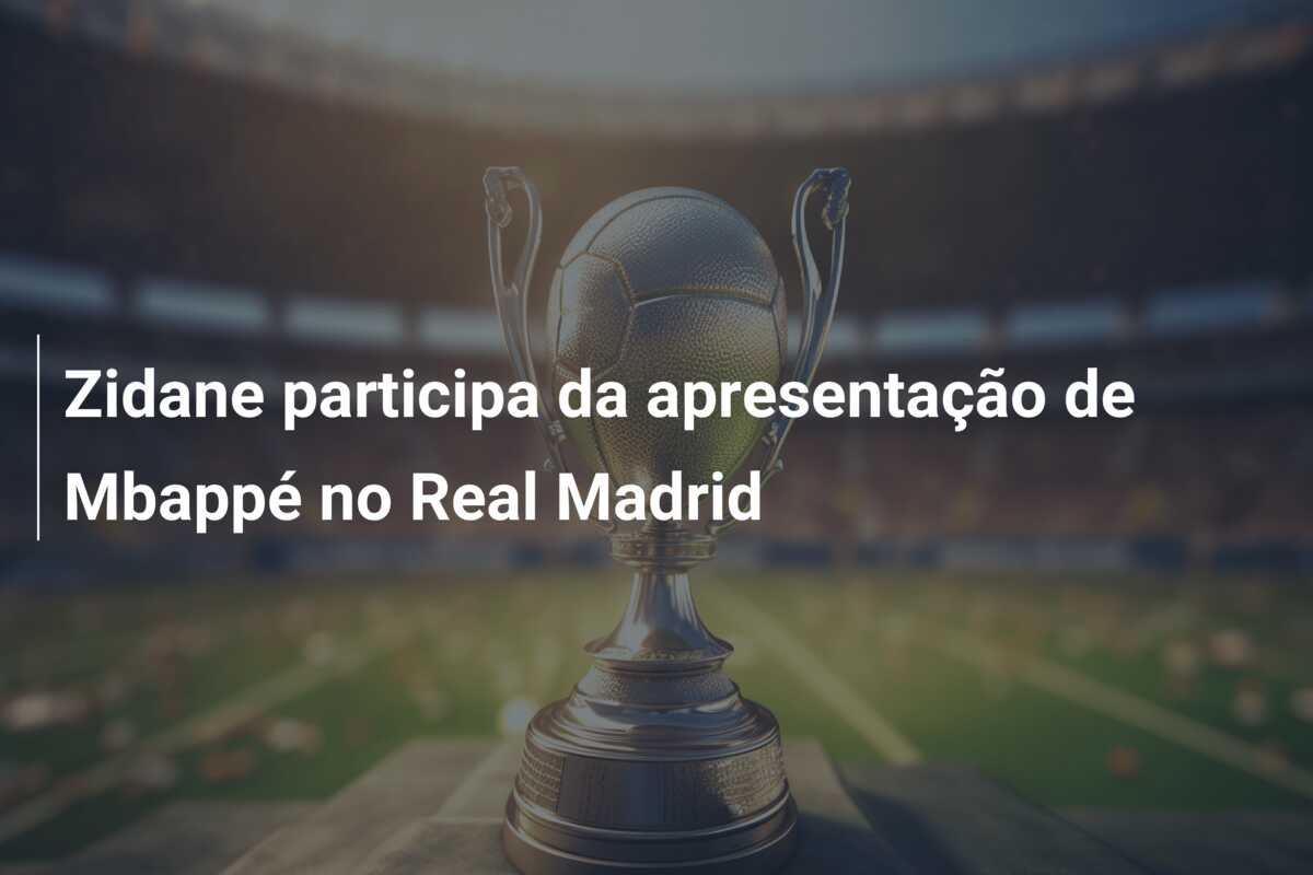 Zidane participa da apresentação de Mbappé no Real Madrid