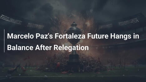 Il futuro di Marcelo Paz al Fortaleza in bilico dopo la retrocessione