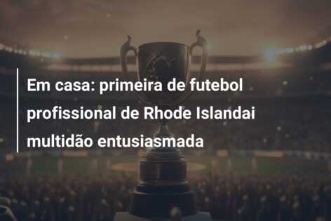 Em casa: primeira de futebol profissional de Rhode Islandai multidão entusiasmada