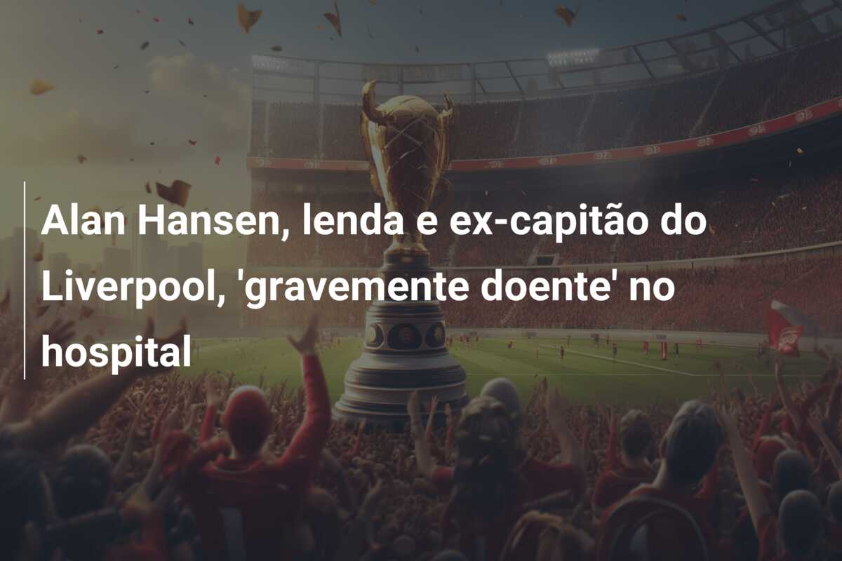 Alan Hansen, lenda e ex-capitão do Liverpool, ‘gravemente doente’ no hospital
