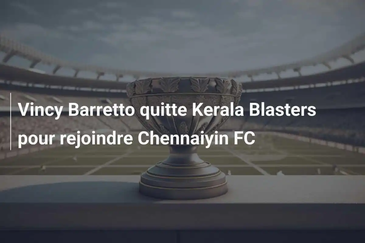 Vincy Barretto quitte Kerala Blasters pour rejoindre Chennaiyin FC
