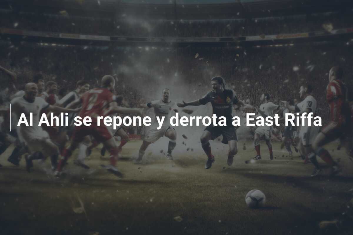 Al Ahli se repone y derrota a East Riffa