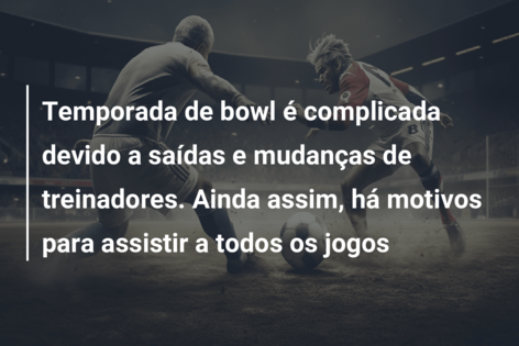 Temporada de bowl é complicada devido a saídas e mudanças de treinadores. Ainda assim, há motivos para assistir a todos os jogos