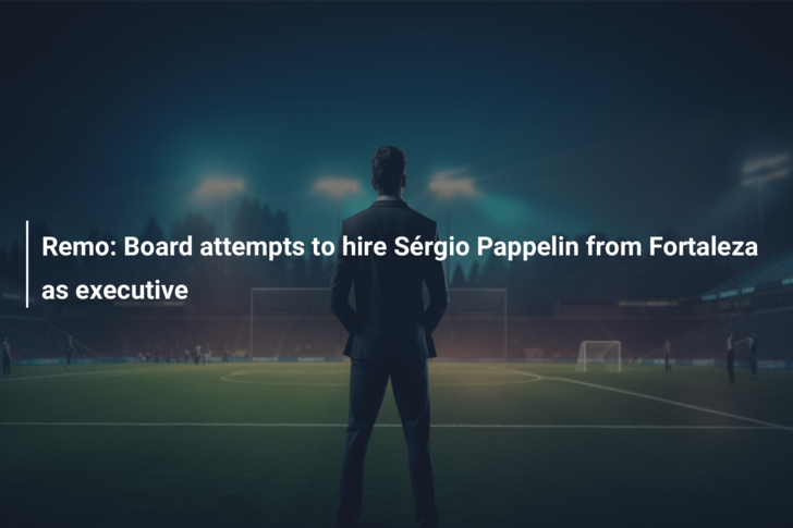 Remo: Board attempts to hire Sérgio Pappelin from Fortaleza as executive