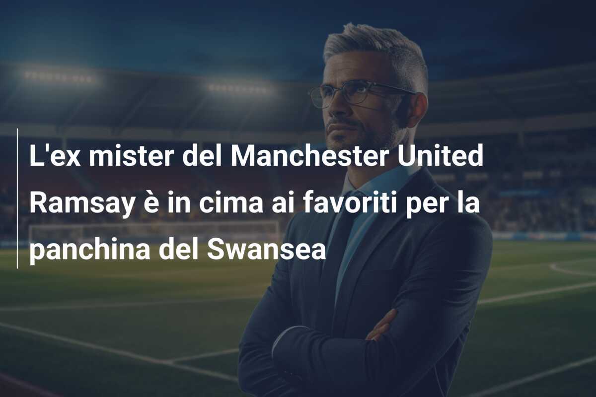 L'ex mister del Manchester United Ramsay è in cima ai favoriti per la panchina del Swansea
