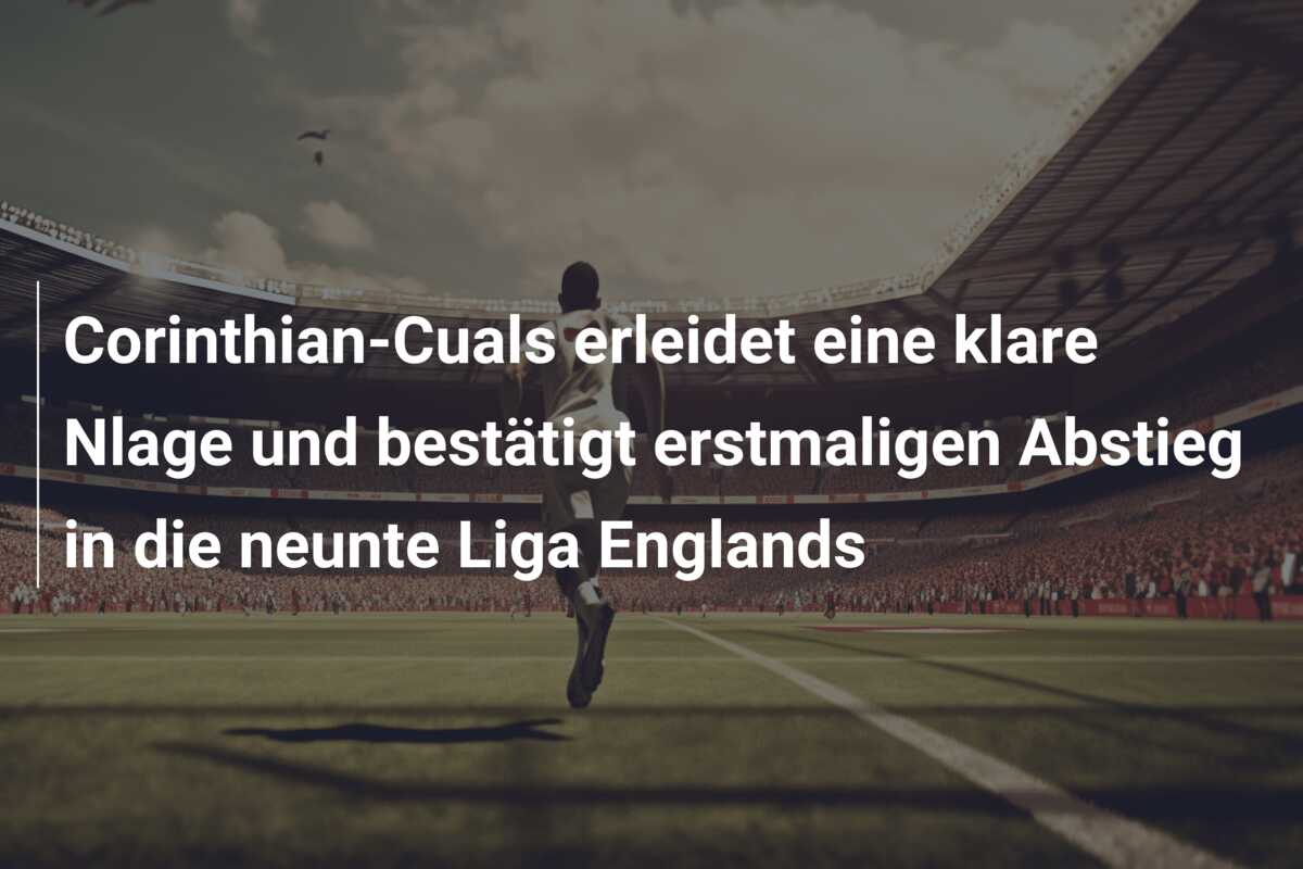 Corinthian-Cuals erleidet eine klare Nlage und bestätigt erstmaligen Abstieg in die neunte Liga Englands