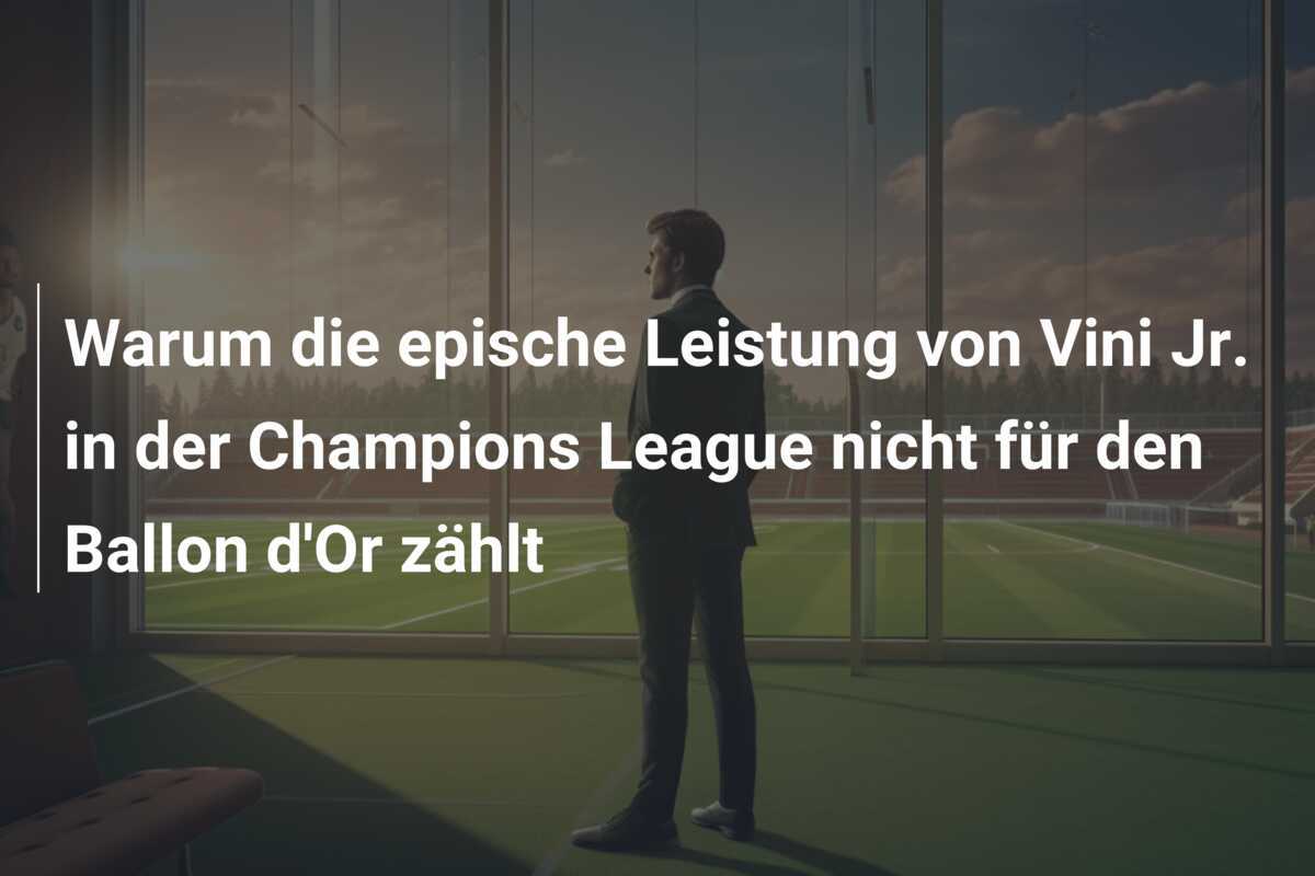 Warum die epische Leistung von Vini Jr. in der Champions League nicht für den Ballon d'Or zählt