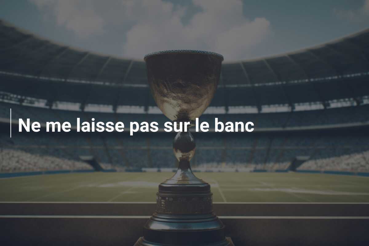 Ne me laisse pas sur le banc