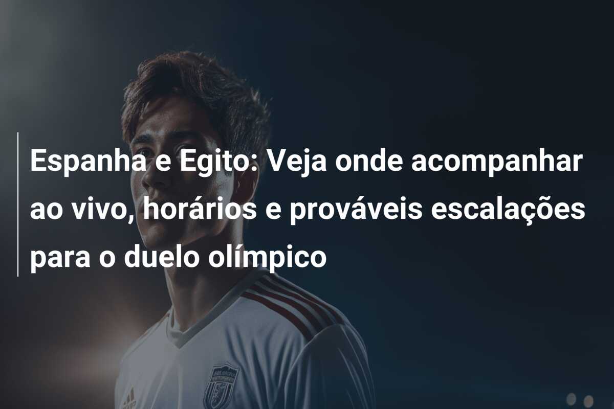Espanha e Egito: Veja onde acompanhar ao vivo, horários e prováveis escalações para o duelo olímpico