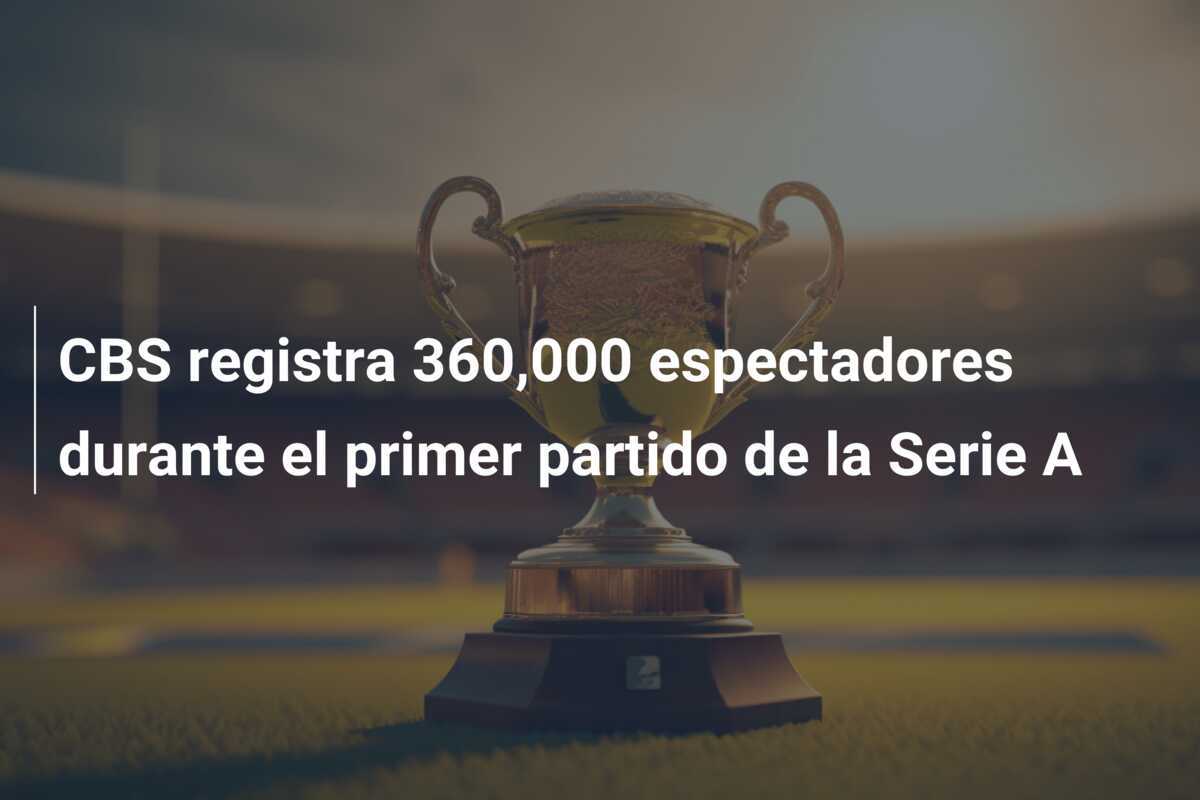 CBS registra 360,000 espectadores durante el primer partido de la Serie A