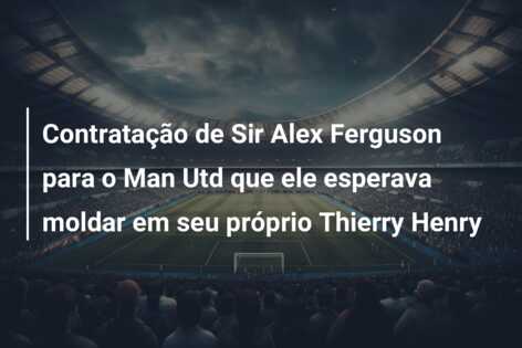 Contratação de Sir Alex Ferguson para o Man Utd que ele esperava moldar em seu próprio Thierry Henry