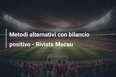 Metodi alternativi con bilancio positivo – Rivista Macau