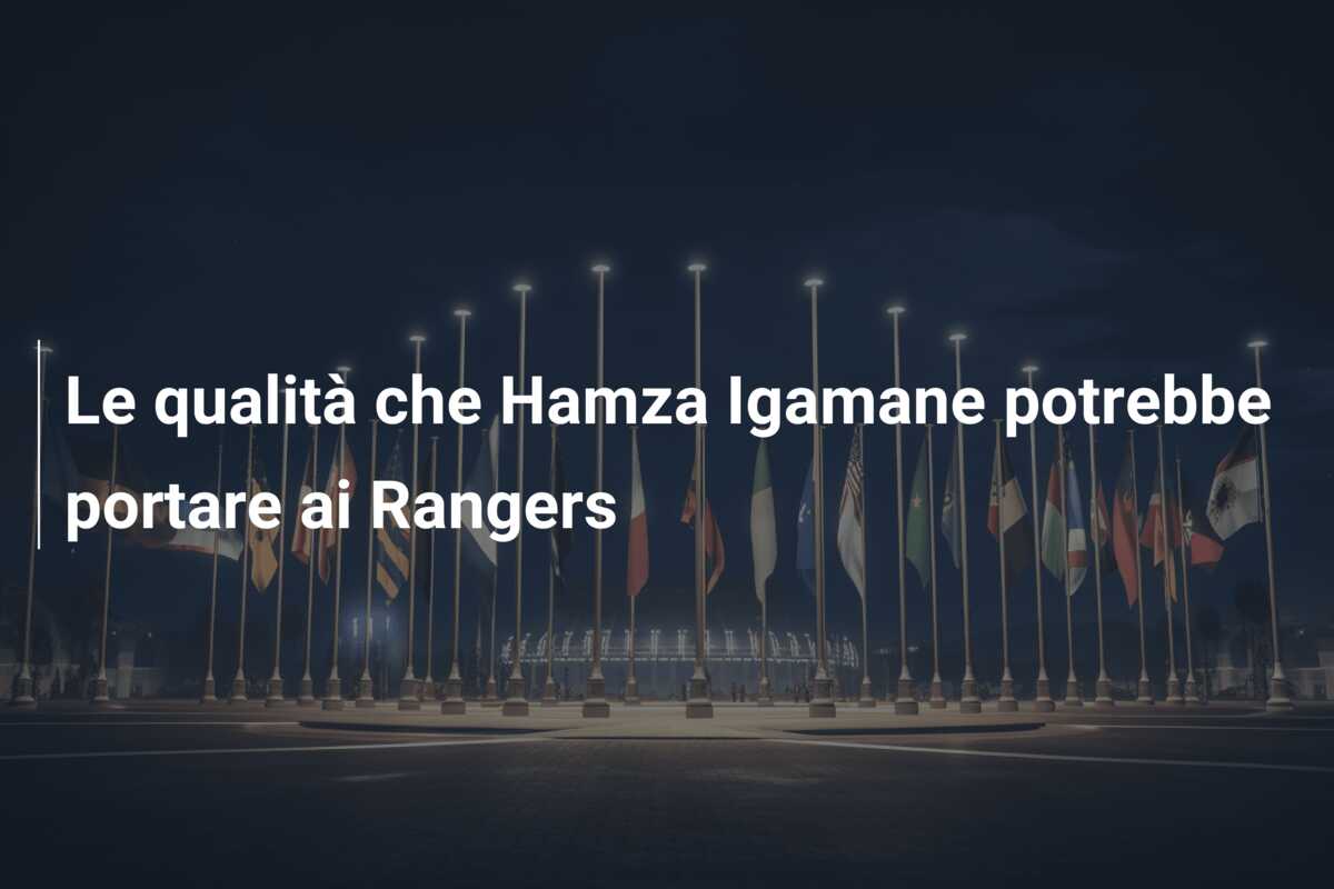 Le qualità che Hamza Igamane potrebbe portare ai Rangers
