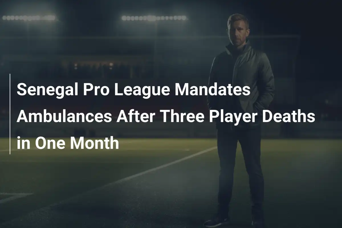 Senegal, la Pro League impone ambulanze obbligatorie dopo tre tragedie in un mese