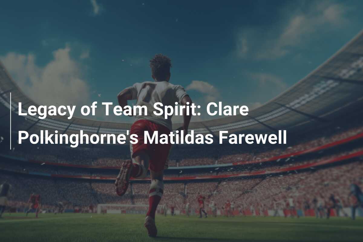 Warisan Semangat Tim: Perpisahan Clare Polkinghorne dengan Matildas