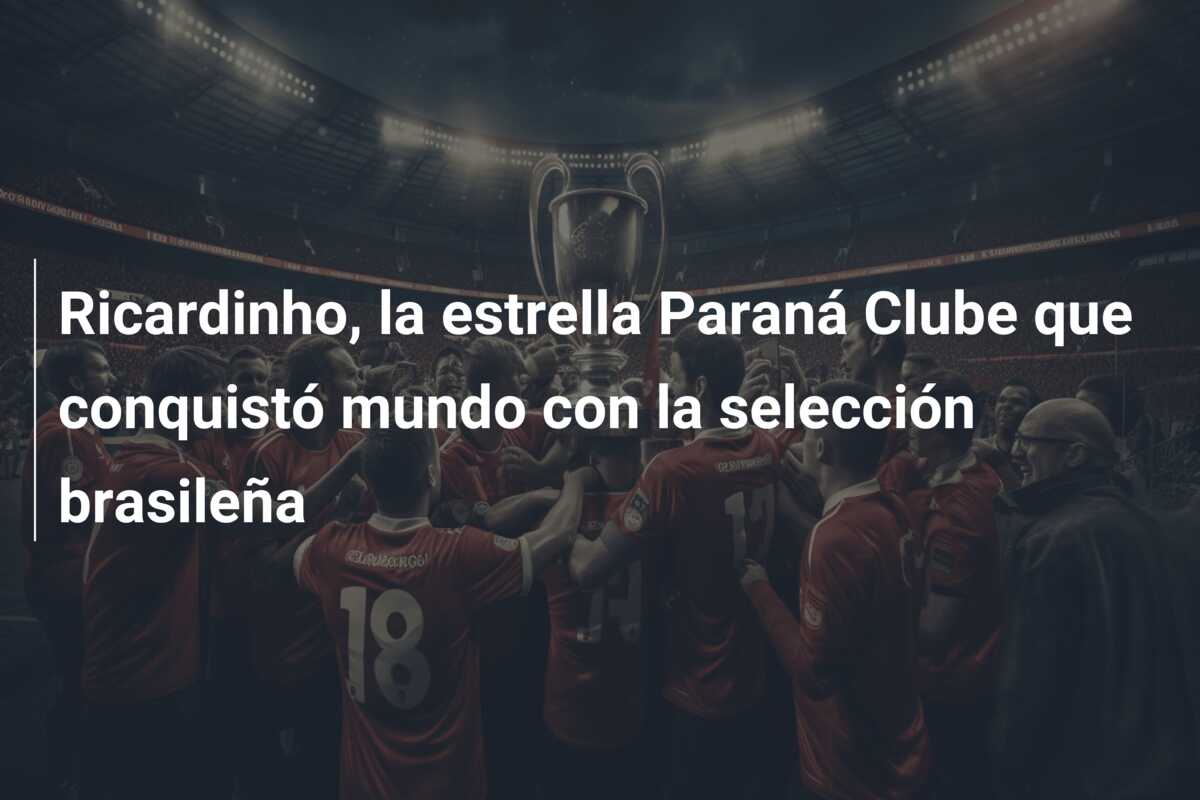Ricardinho, la estrella Paraná Clube que conquistó mundo con la selección brasileña