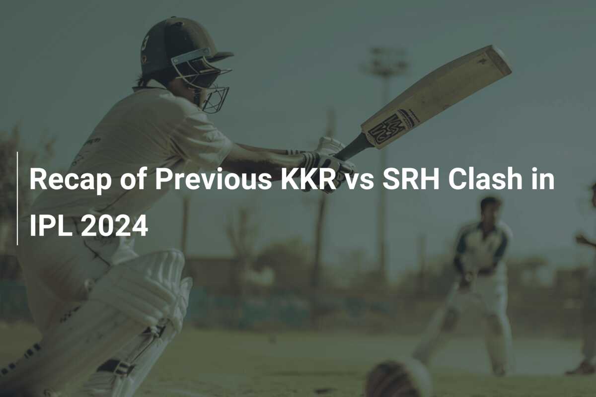Recap of Previous KKR vs SRH Clash in IPL 2024 - azscore.com