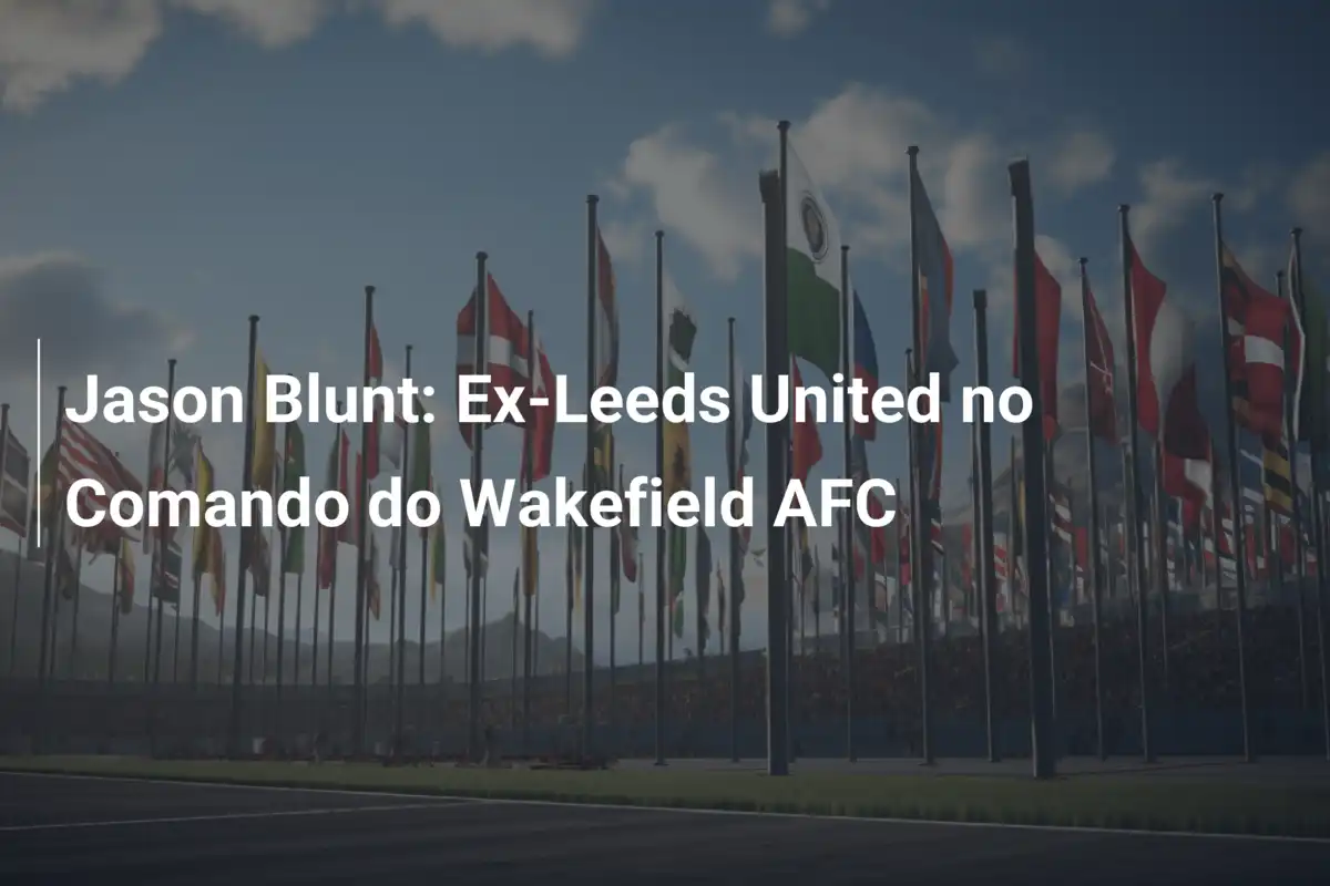 Jason Blunt: Ex-Leeds United no Comando do Wakefield AFC