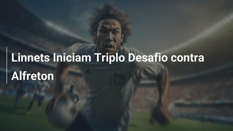 Linnets Iniciam Triplo Desafio contra Alfreton