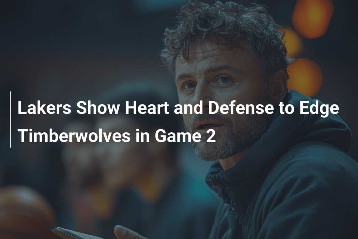 Lakers Show Heart and Defense to Edge Timberwolves in Game 2 ...