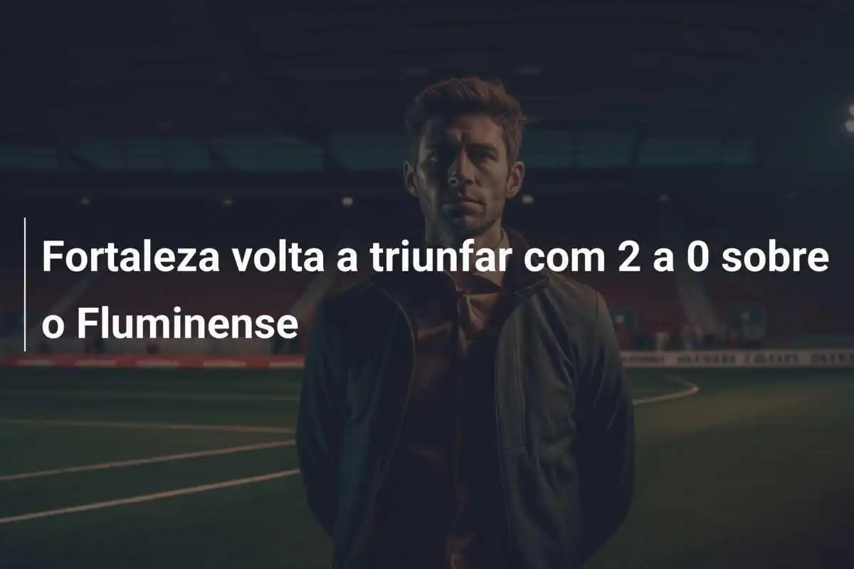 Fortaleza volta a triunfar com 2 a 0 sobre o Fluminense