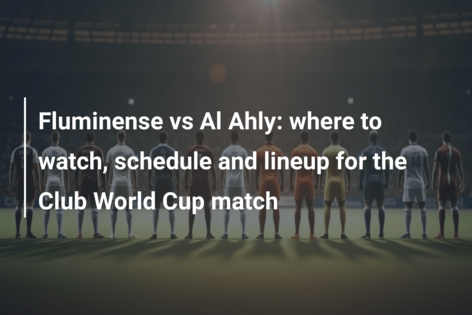 Fluminense vs Al Ahly where to watch schedule and lineup for the