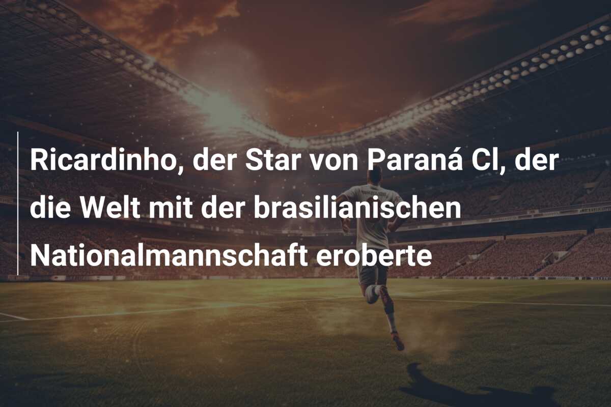 Ricardinho, der Star von Paraná Cl, der die Welt mit der brasilianischen Nationalmannschaft eroberte