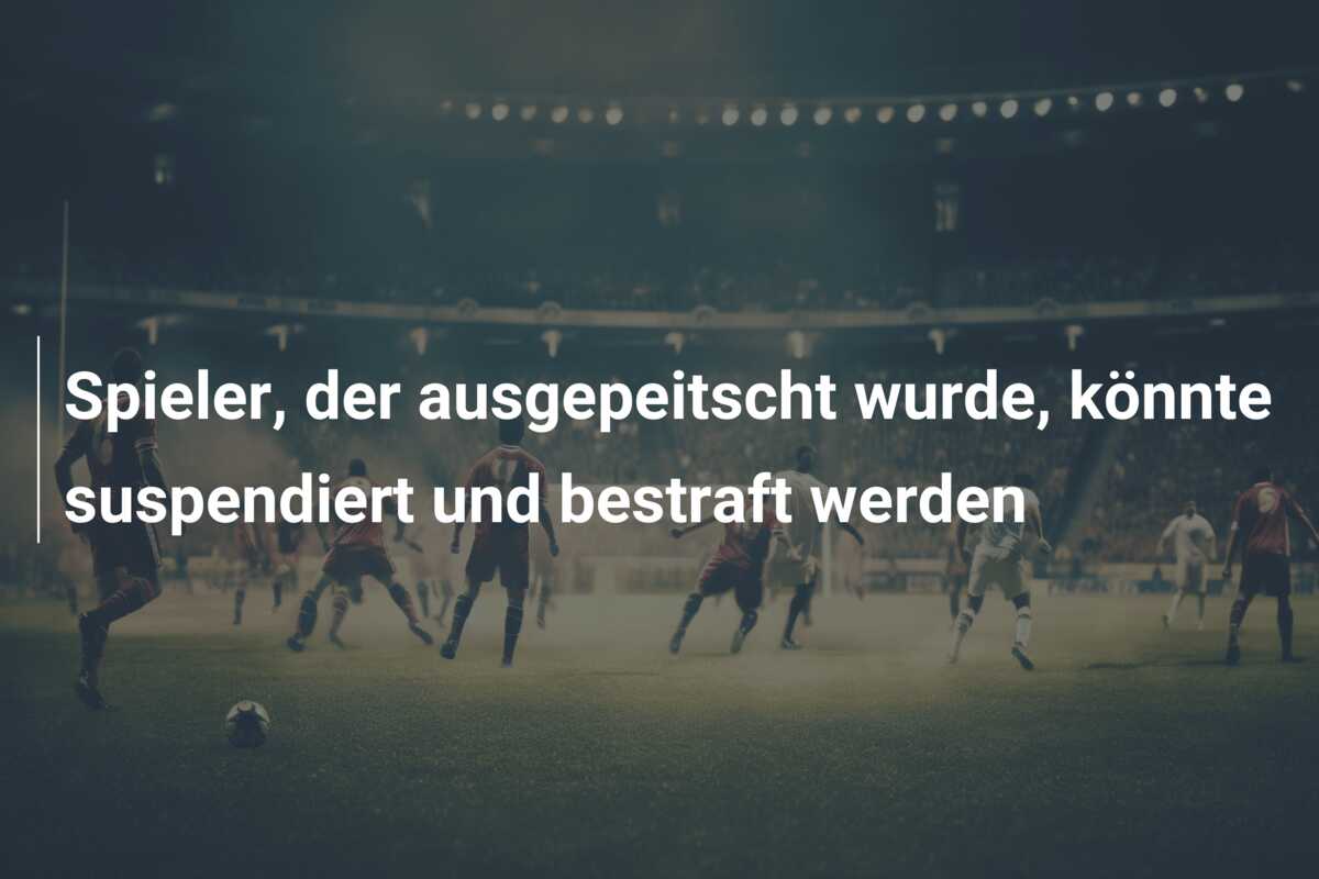 Spieler, der ausgepeitscht wurde, könnte suspendiert und bestraft werden