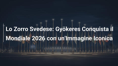 Lo Zorro Svedese: Gyökeres Conquista il Mondiale 2026 con un'Immagine Iconica