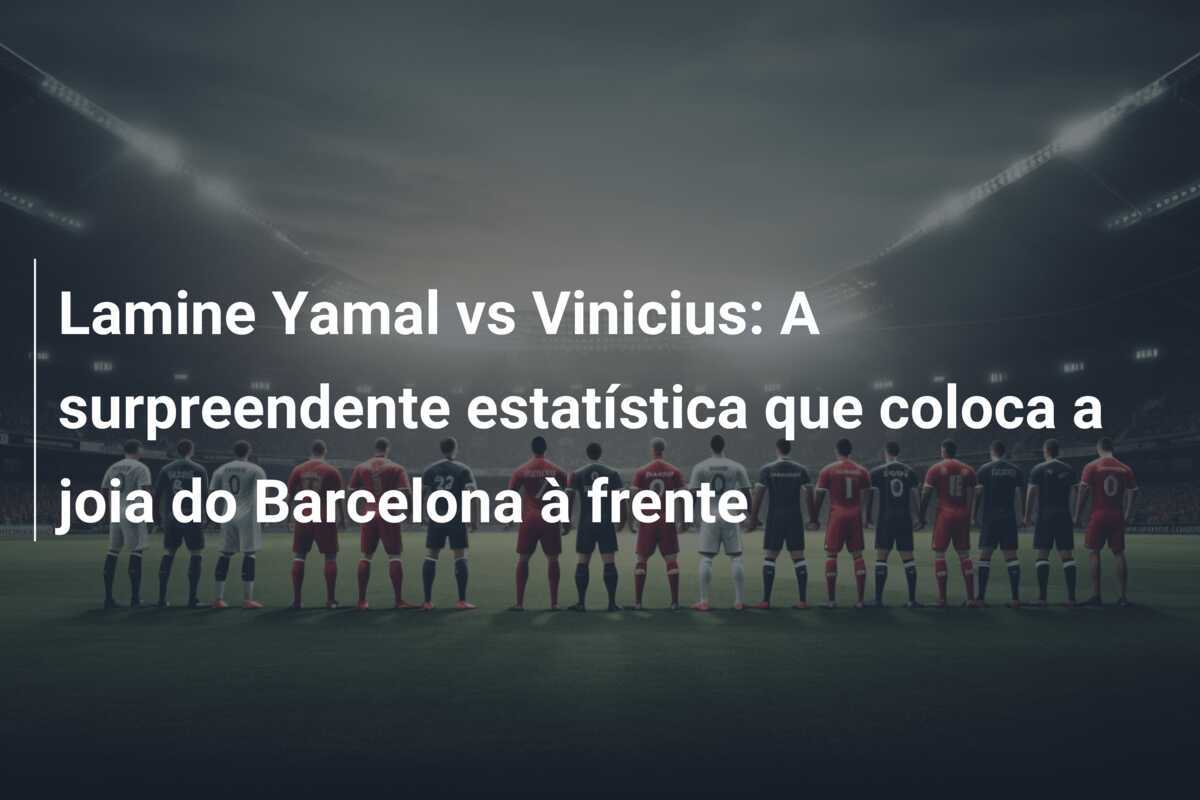 Lamine Yamal vs Vinicius: A surpreendente estatística que coloca a joia do Barcelona à frente