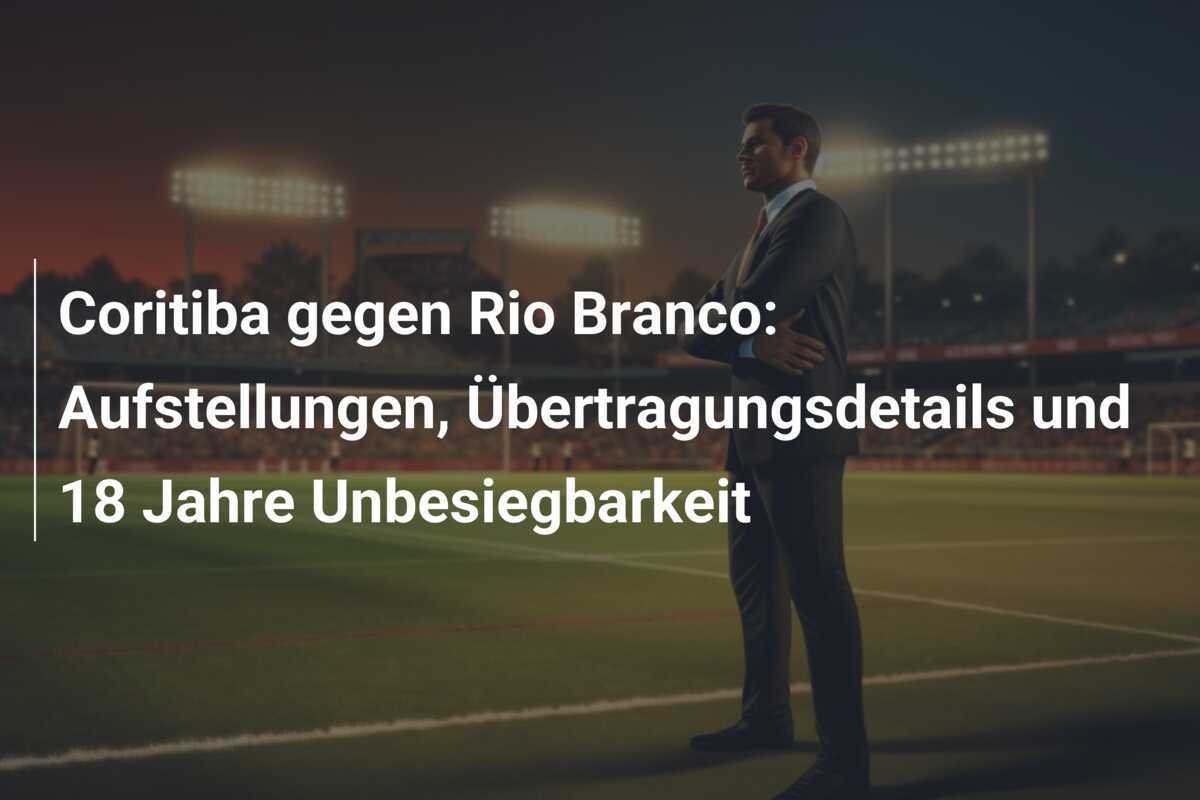Coritiba gegen Rio Branco: Aufstellungen, Übertragungsdetails und 18 Jahre Unbesiegbarkeit