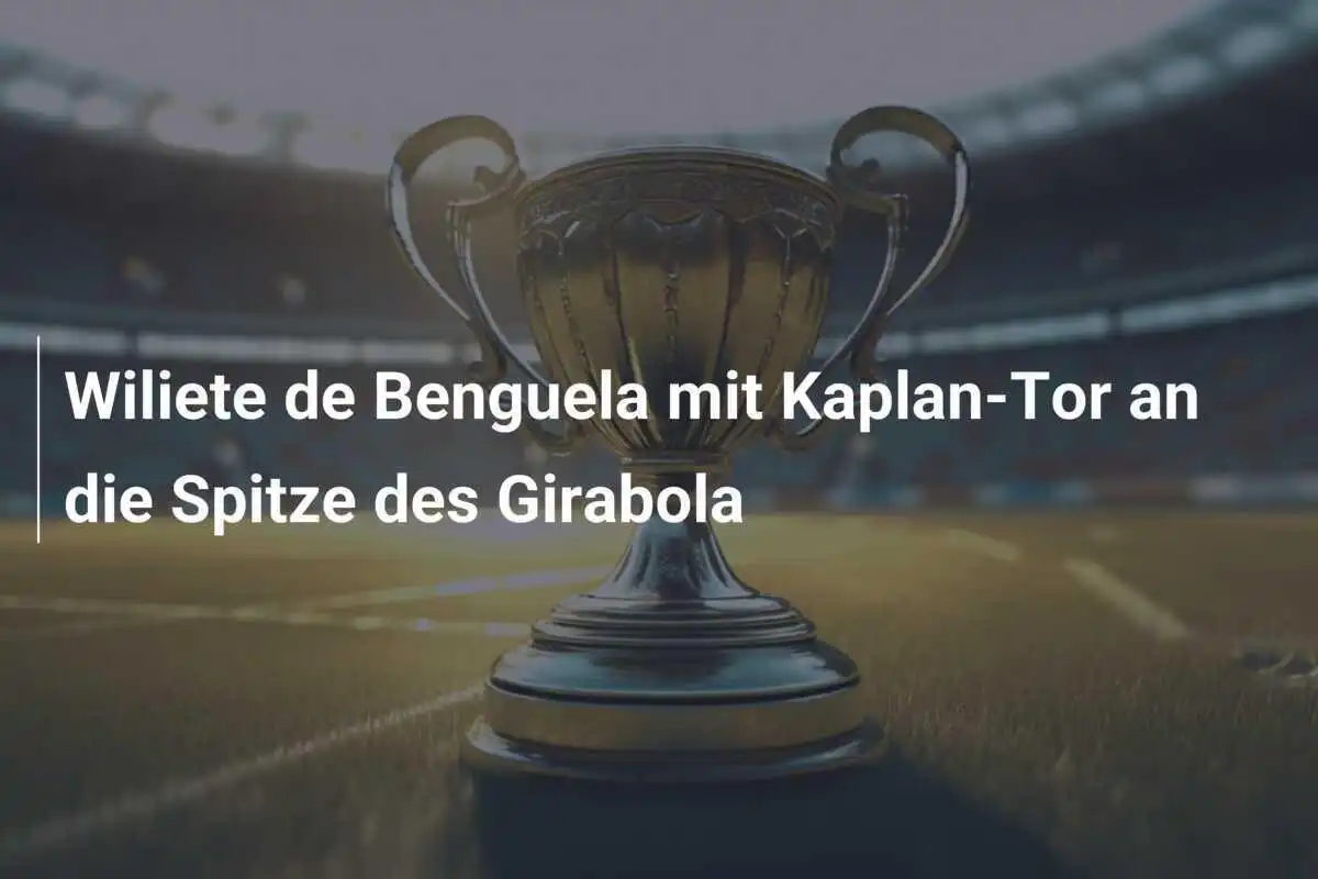 Wiliete de Benguela mit Kaplan-Tor an die Spitze des Girabola