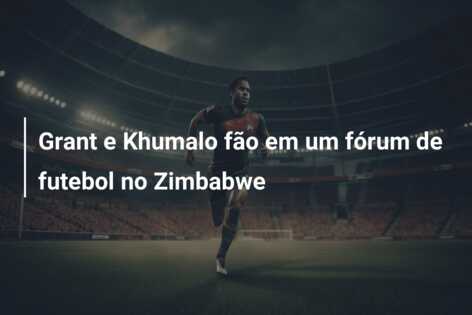 Grant e Khumalo fão em um fórum de futebol no Zimbabwe