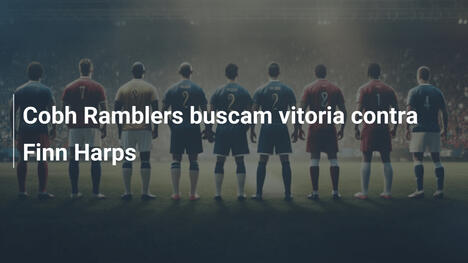 Cobh Ramblers buscam vitoria contra Finn Harps